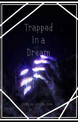 ⇢Trapped in a Dream⇠