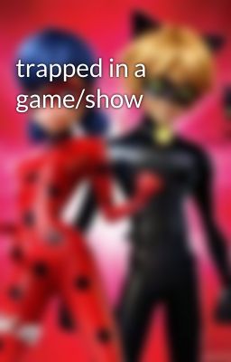 trapped in a game/show