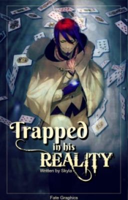 Trapped In His Reality || Various Anime X Reader