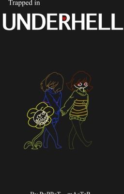 Trapped In Underhell- An Undertale Fanfic