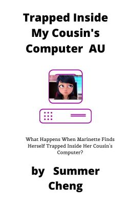 Trapped Inside My Cousin's  Computer AU  by Summer Cheng