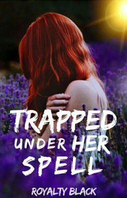 Trapped under her spell (Under Edit)