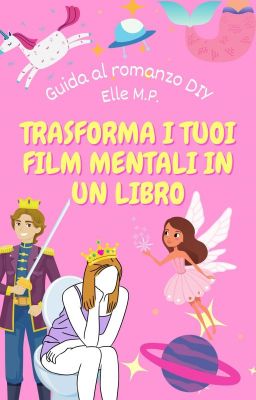 Trasforma i tuoi film mentali in un libro - GUIDA