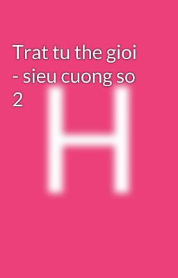 Trat tu the gioi - sieu cuong so 2