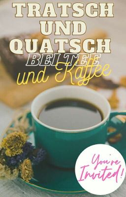 Tratsch und Quatsch bei Tee und Kaffee 