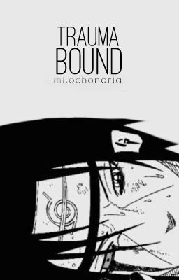 TRAUMA BOUND | itachi centric