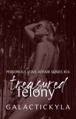 Treasured Felony (Poisonous Love Affair Series #23) 