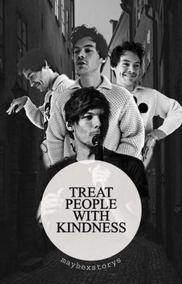 Treat People With Kindness || larry stylinson fanfiction