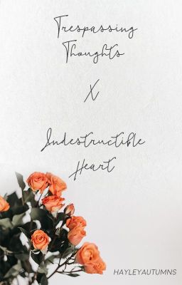 Trespassing Thoughts ✖ Indestructible Heart