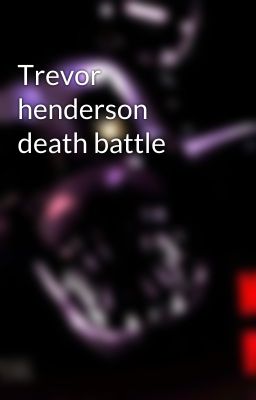 Trevor henderson death battle