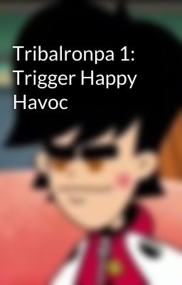 Tribalronpa 1: Trigger Happy Havoc 