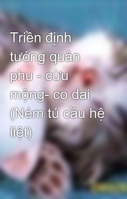 Triền định tướng quân phu - cừu mộng- co dai (Ném tú cầu hệ liệt)