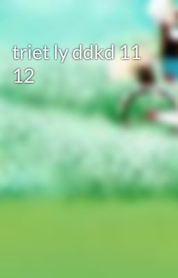 triet ly ddkd 11 12