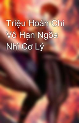 Triệu Hoán Chi Vô Hạn Ngõa Nhĩ Cơ Lý