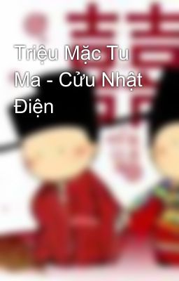 Triệu Mặc Tu Ma - Cửu Nhật Điện