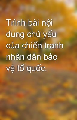 Trình bài nội dung chủ yếu của chiến tranh nhân dân bảo vệ tổ quốc.