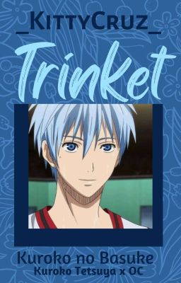 Trinket (Kuroko Tetsuya x OC) | Kuroko no Basuke