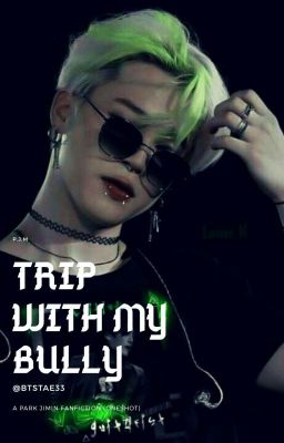 Trip with my bully|P.J.M|Oneshot