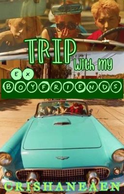 Trip with my ex boyfriends [one-shot]