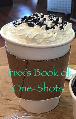 Trixx's Book of One-Shots