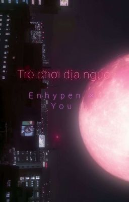 Trò chơi địa ngục | Enhypen × You |