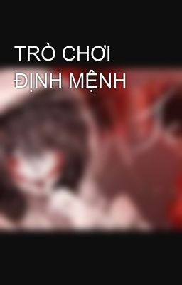 TRÒ CHƠI ĐỊNH MỆNH