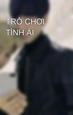 TRÒ CHƠI TÌNH ÁI