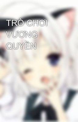 TRÒ CHƠI VƯƠNG QUYỀN