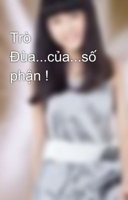 Trò Đùa...của...số phận !