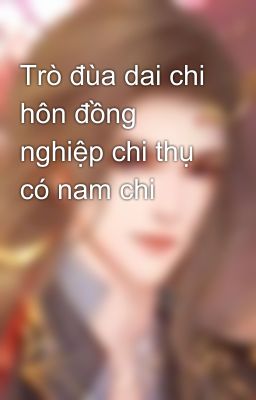 Trò đùa dai chi hôn đồng nghiệp chi thụ có nam chi