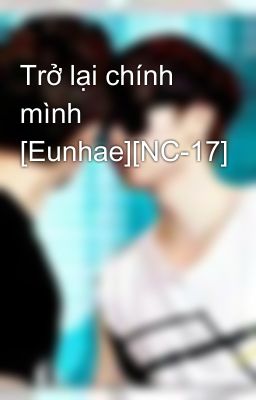 Trở lại chính mình [Eunhae][NC-17]