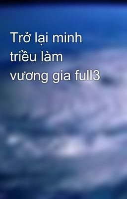 Trở lại minh triều làm vương gia full3