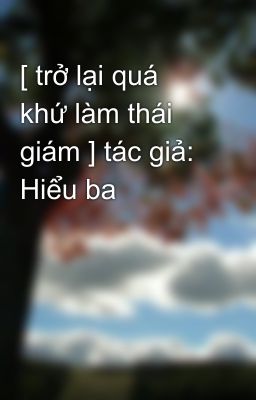 [ trở lại quá khứ làm thái giám ] tác giả: Hiểu ba