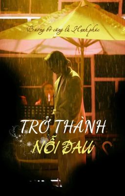 Trở Thành Nỗi Đau (Oneshot) [FANFIC - Jun Phạm x Tăng Phúc]