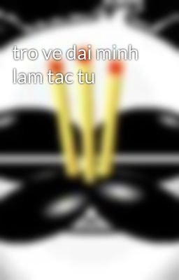 tro ve dai minh lam tac tu