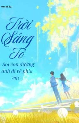 Trời sáng tỏ. soi con đường anh đi về phía em