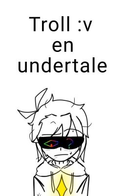 TROLL :v en undertale(no se drogan xd)