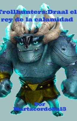 Trollhunters:Draal el rey de la calamidad.