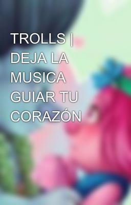 TROLLS | DEJA LA MUSICA GUIAR TU CORAZÓN