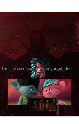 trolls el ascenso de los engargolados