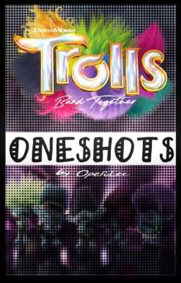 ◇|| TROLLS ONESHOTS ||◇