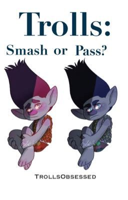 Trolls: Smash or Pass?