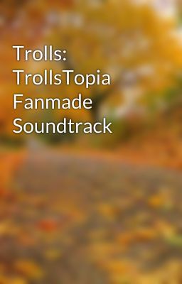 Trolls: TrollsTopia Fanmade Soundtrack