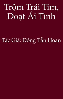 Trộm trái tim, đoạt ái tình - Đông Tẫn Hoan