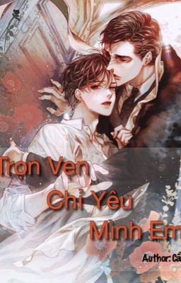 Trọn Vẹn Chỉ Yêu Mình Em [Tạm Dừng Update]