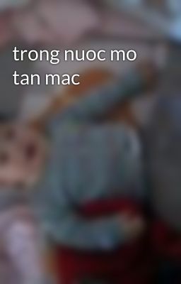 trong nuoc mo tan mac