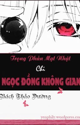 TRỌNG PHẢN MẠT NHẬT CHI NGỌC ĐỒNG KHÔNG GIAN