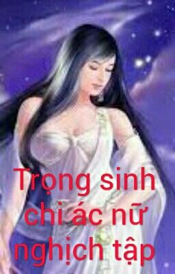 Trọng sinh chi ác nữ nghịch tập