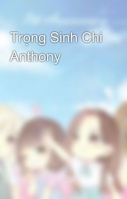 Trọng Sinh Chi Anthony