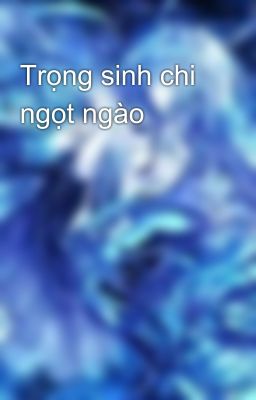 Trọng sinh chi ngọt ngào